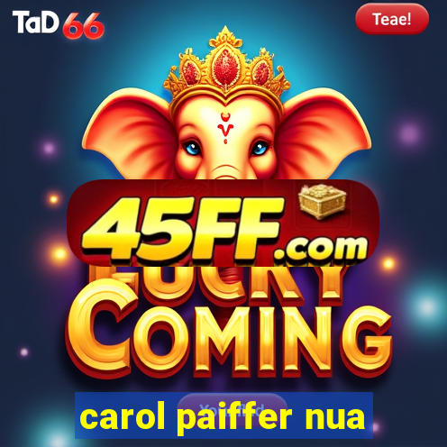 carol paiffer nua